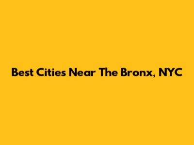 Best Cities Near The Bronx, NYC