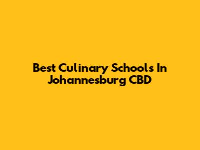 Best Culinary Schools In Johannesburg CBD