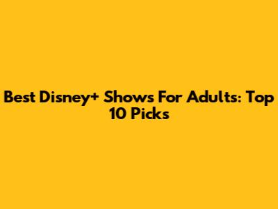 Best Disney+ Shows For Adults: Top 10 Picks
