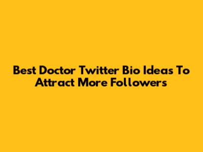 Best Doctor Twitter Bio Ideas To Attract More Followers