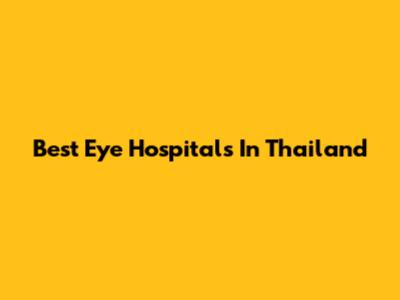 Best Eye Hospitals In Thailand