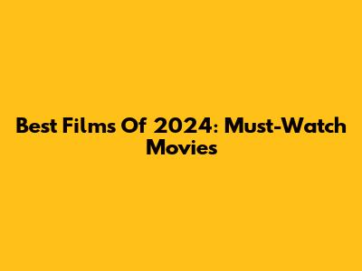 Best Films Of 2024: Must-Watch Movies