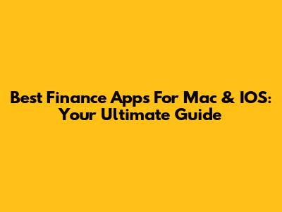 Best Finance Apps For Mac & IOS: Your Ultimate Guide
