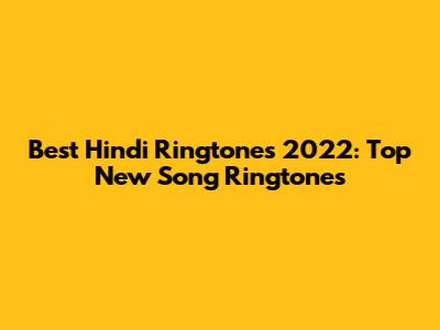 Best Hindi Ringtones 2022: Top New Song Ringtones