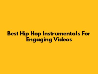 Best Hip Hop Instrumentals For Engaging Videos