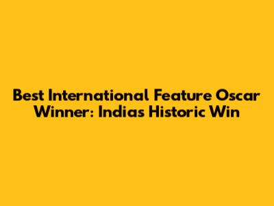 Best International Feature Oscar Winner: India's Historic Win