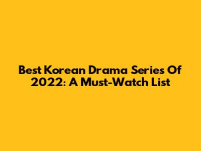 Best Korean Drama Series Of 2022: A Must-Watch List