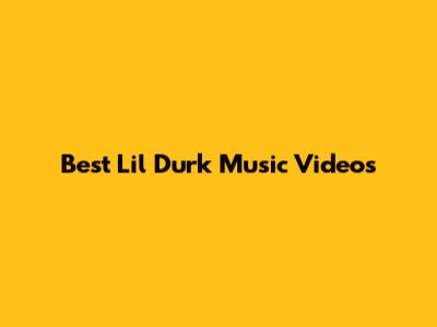 Best Lil Durk Music Videos