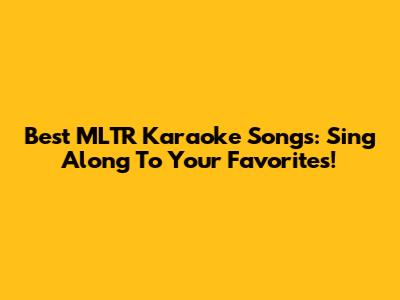 Best MLTR Karaoke Songs: Sing Along To Your Favorites!