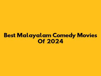 Best Malayalam Comedy Movies Of 2024