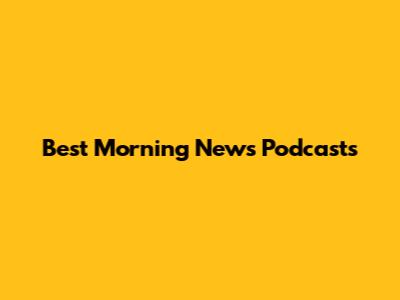 Best Morning News Podcasts