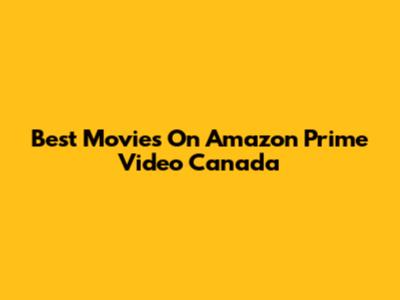 Best Movies On Amazon Prime Video Canada