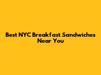 Best NYC Breakfast Sandwiches Near You