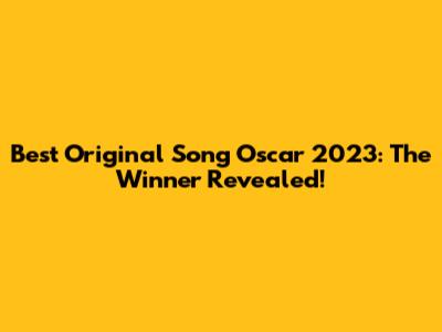 Best Original Song Oscar 2023: The Winner Revealed!