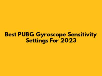 Best PUBG Gyroscope Sensitivity Settings For 2023