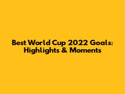 Best World Cup 2022 Goals: Highlights & Moments