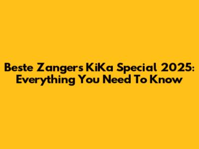 Beste Zangers KiKa Special 2025: Everything You Need To Know