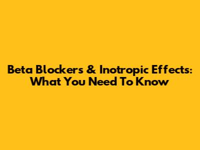Beta Blockers & Inotropic Effects: What You Need To Know