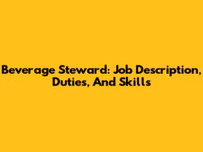 Beverage Steward: Job Description, Duties, And Skills