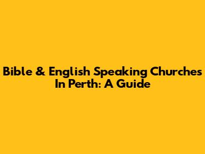 Bible & English Speaking Churches In Perth: A Guide