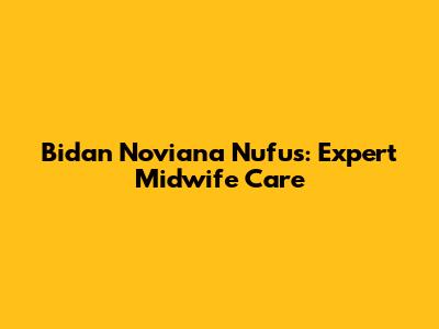 Bidan Noviana Nufus: Expert Midwife Care