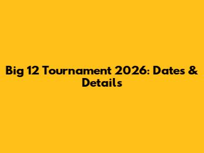 Big 12 Tournament 2026: Dates & Details