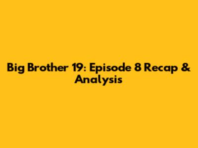 Big Brother 19: Episode 8 Recap & Analysis