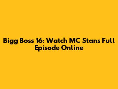 Bigg Boss 16: Watch MC Stan's Full Episode Online