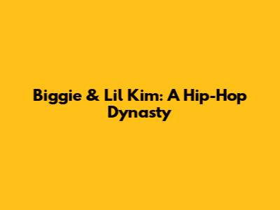 Biggie & Lil' Kim: A Hip-Hop Dynasty
