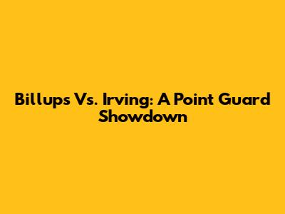 Billups Vs. Irving: A Point Guard Showdown