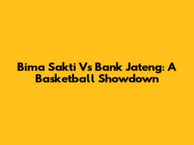 Bima Sakti Vs Bank Jateng: A Basketball Showdown