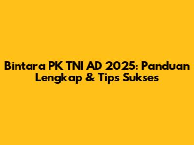 Bintara PK TNI AD 2025: Panduan Lengkap & Tips Sukses