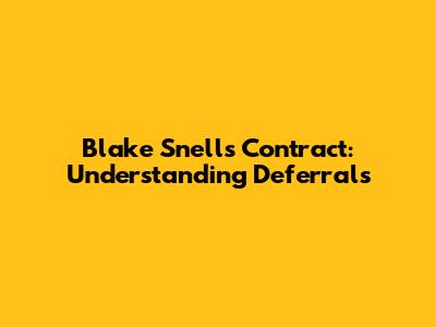 Blake Snell's Contract: Understanding Deferrals