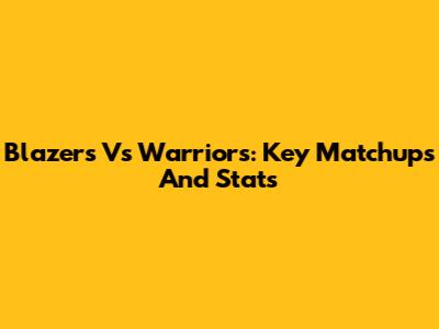 Blazers Vs Warriors: Key Matchups And Stats