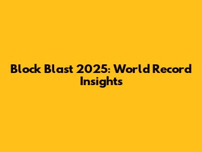 Block Blast 2025: World Record Insights