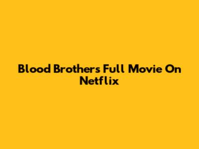 Blood Brothers Full Movie On Netflix