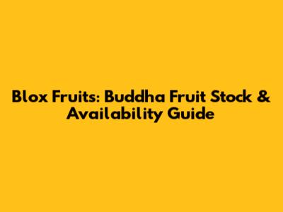 Blox Fruits: Buddha Fruit Stock & Availability Guide