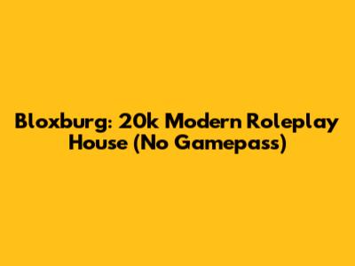 Bloxburg: 20k Modern Roleplay House (No Gamepass)
