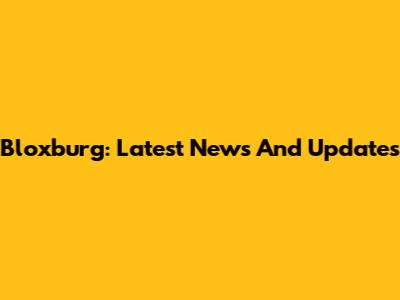 Bloxburg: Latest News And Updates