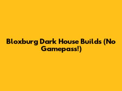 Bloxburg Dark House Builds (No Gamepass!)