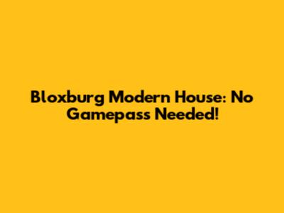 Bloxburg Modern House: No Gamepass Needed!