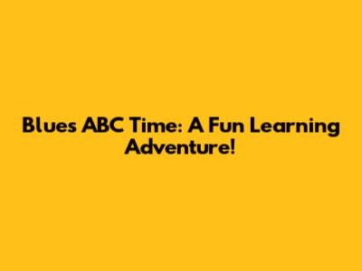 Blue's ABC Time: A Fun Learning Adventure!