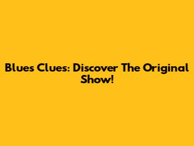 Blue's Clues: Discover The Original Show!