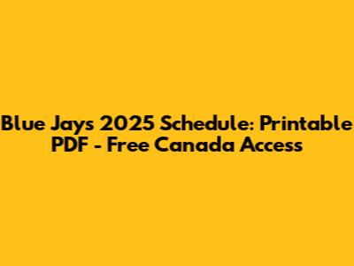Blue Jays 2025 Schedule: Printable PDF - Free Canada Access
