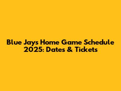 Blue Jays Home Game Schedule 2025: Dates & Tickets
