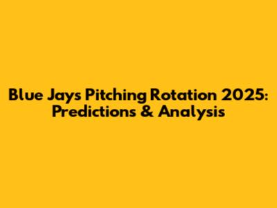 Blue Jays Pitching Rotation 2025: Predictions & Analysis