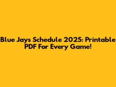 Blue Jays Schedule 2025: Printable PDF For Every Game!