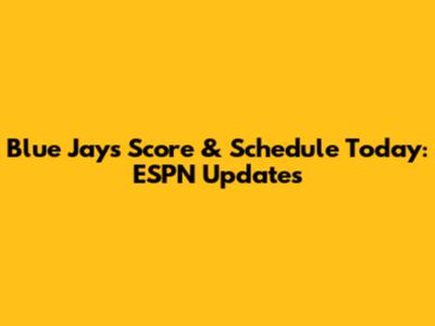 Blue Jays Score & Schedule Today: ESPN Updates