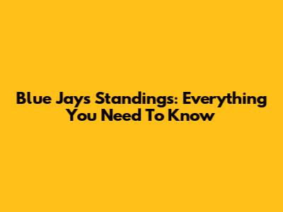 Blue Jays Standings: Everything You Need To Know