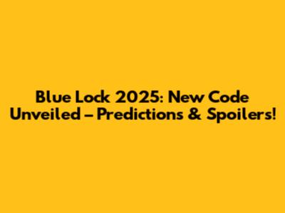Blue Lock 2025: New Code Unveiled – Predictions & Spoilers!